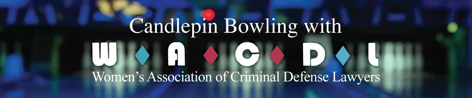 Full Width slider heading "Candlepin Bowling with WACDL, Women’s Association of Criminal Defense Lawyers